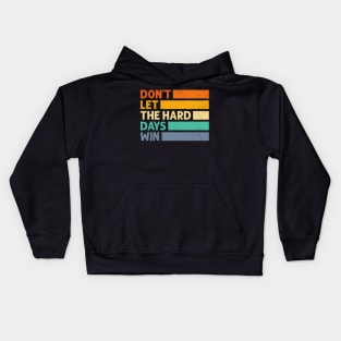 Don't Let The Hard Days Win Kids Hoodie